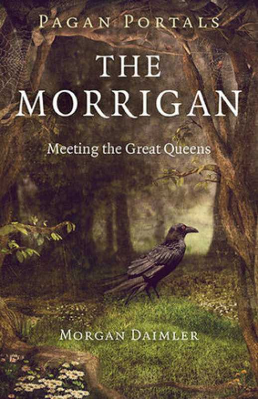 The Morrigan： Meeting the Great Queens（Morgan Daimler）（Moon Books 2014）