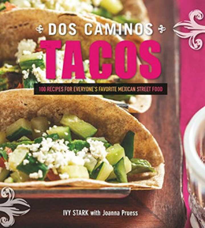 Dos Caminos Tacos： 100 Recipes for Everyone