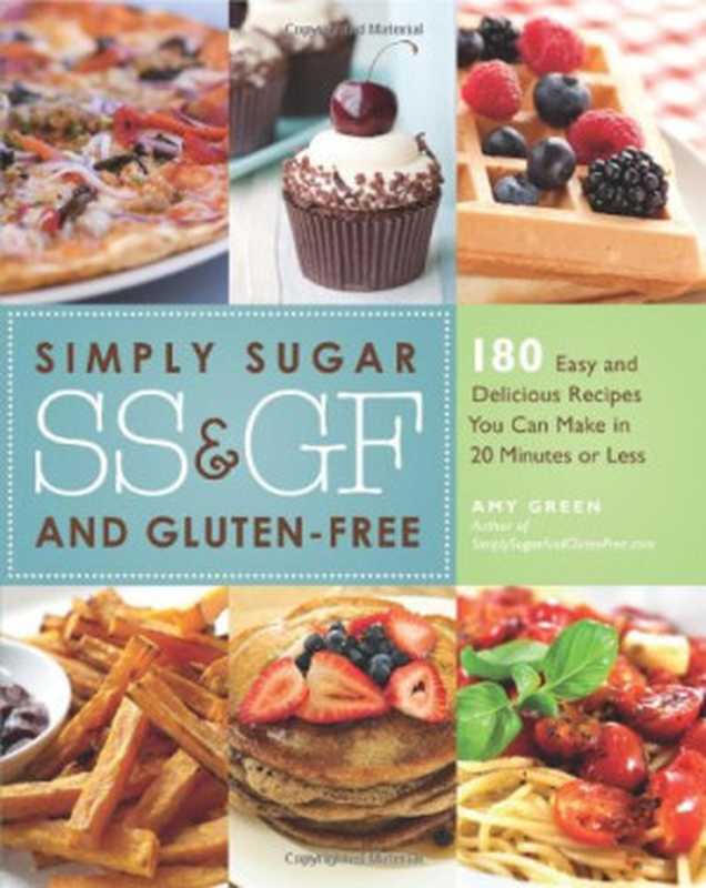 Simply Sugar and Gluten-Free： 180 Easy and Delicious Recipes You Can Make in 20 Minutes or Less（Amy Green）（Ulysses Press 2011）