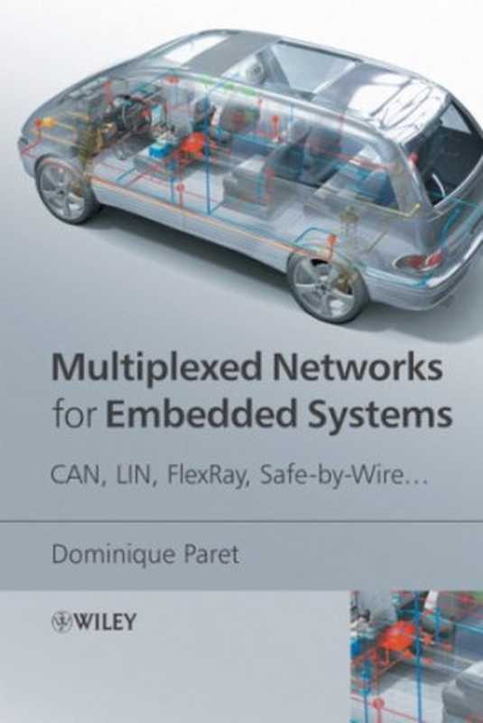 Multiplexed Networks for Embedded Systems： CAN， LIN， FlexRay， Safe-by-Wire..（Dominique Paret， Roderick Riesco MA）（Wiley 2007）