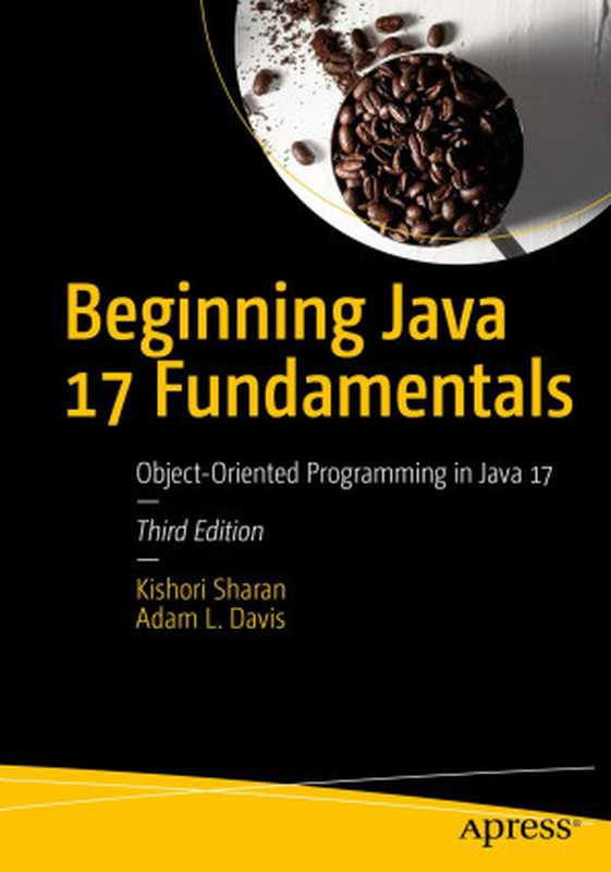 Beginning Java 17 Fundamentals： Object-Oriented Programming in Java 17（Kishori Sharan， Adam L. Davis）（Apress 2021）