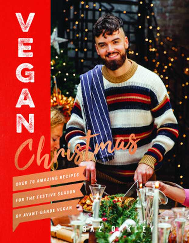 Vegan Christmas ： Over 70 Amazing Recipes for the Festive Season（Gaz Oakley）（Quadrille Publishing Ltd 2018）