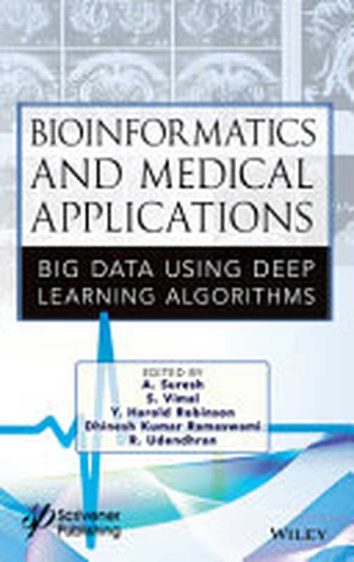 Bioinformatics and Medical Applications： Big Data Using Deep Learning Algorithm（A. Suresh， S. Vimal， Y. Harold Robinson， Dhinesh Kumar Ramaswami， R. Udendhran）（Wiley-Scrivener 2022）