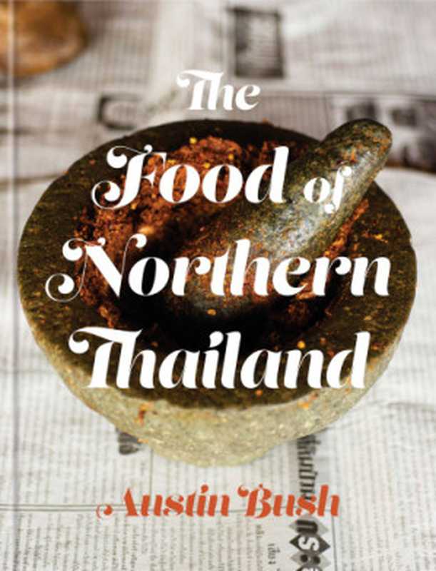 The Food of Northern Thailand（Austin Bush）（Clarkson Potter 2018）