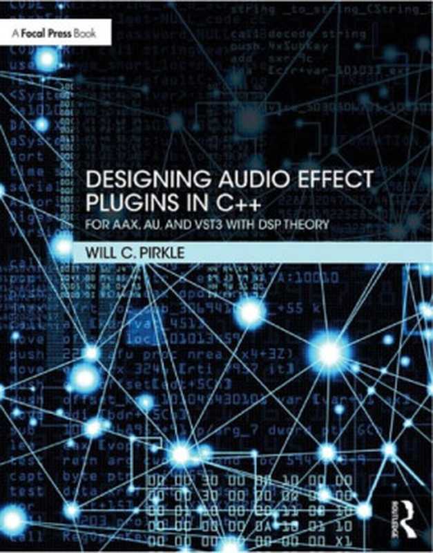 Designing Audio Effect Plugins in C++. For AAX， AU and VST3 with DSP Theory（Will C. Pirkle）（Routledge 2019）