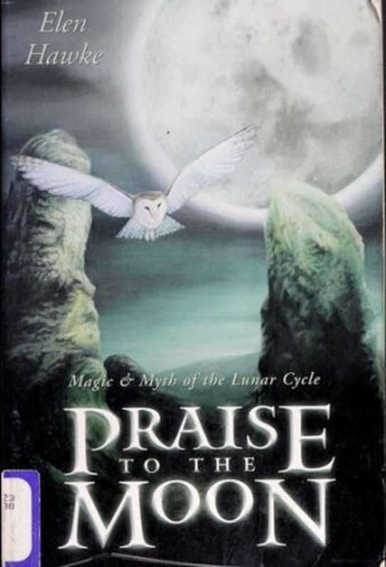 Praise to the moon ： magic & myth of the lunar cycle（Elen Hawke）（Llewellyn Publications 2002）