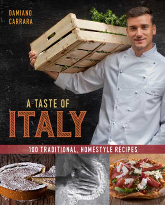 Taste of Italy： 100 Traditional， Homestyle Recipes（Damiano Carrara）（Union Square & Co. 2017）