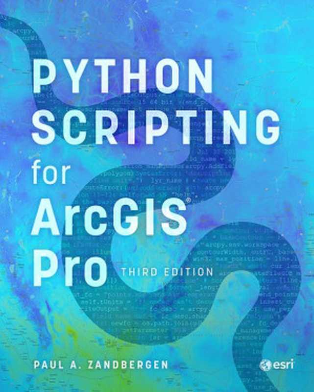 Python Scripting for ArcGIS Pro， 3rd Edition（Paul A Zandbergen）（Esri Press 2024）