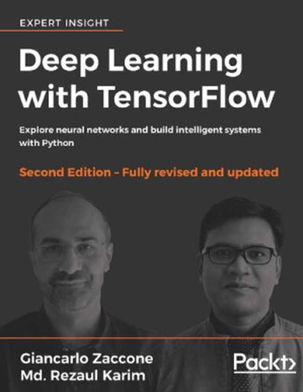 Deep Learning with TensorFlow： Explore neural networks and build intelligent systems with Python， 2nd Edition（Giancarlo Zaccone， Md. Rezaul Karim）（Packt Publishing 2018）