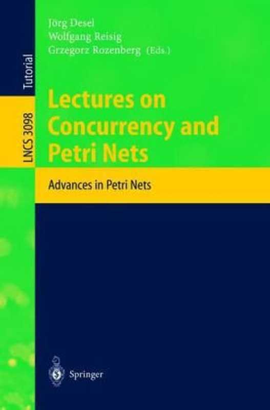 Lectures on Concurrency and Petri Nets： Advances in Petri Nets（Wil M. P. van der Aalst (auth.)， Jörg Desel， Wolfgang Reisig， Grzegorz Rozenberg (eds.)）（Springer-Verlag Berlin Heidelberg 2004）