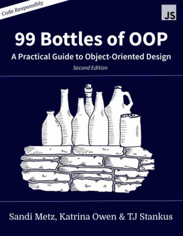 99 Bottles of OOP： A Practical Guide to Object-Oriented Design (JavaScript Edition)（Sandi Metz， Katrina Owen， TJ Stankus）（Potato Canyon Software， LLC 2020）