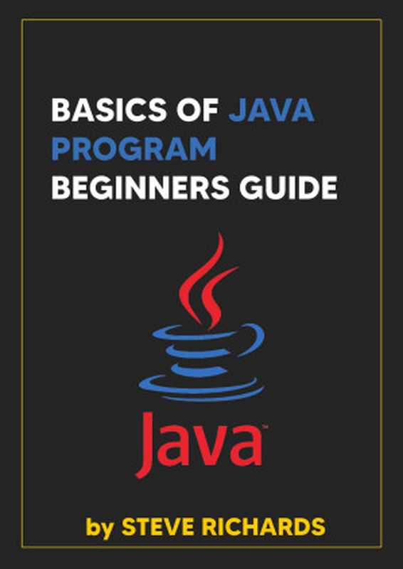 Basics Of Java Program Beginners Guide（STEVE RICHARDS）（2021）