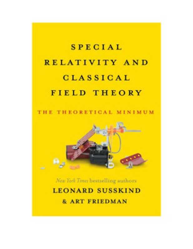 Special Relativity and Classical Field Theory  The Theoretical Minimum（Leonard Susskind; Art Friedman）（Basic Books 2017）