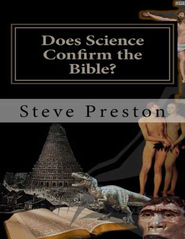 Steve Preston - Does Science Confirm the Bible （Steve Preston [Preston， Steve]）（2017）