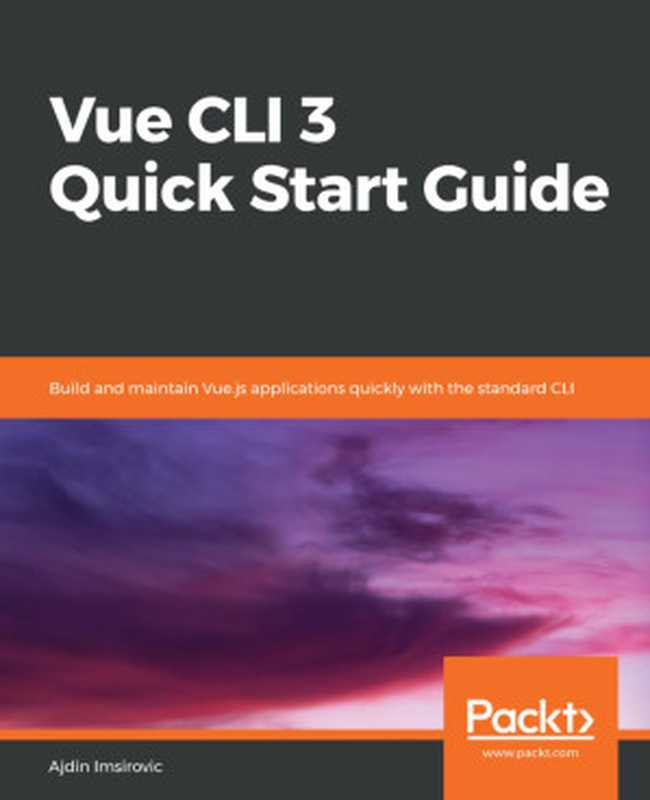 Vue CLI 3 Quick Start Guide（Ajdin Imsirovic）（Packt Publishing 2019）