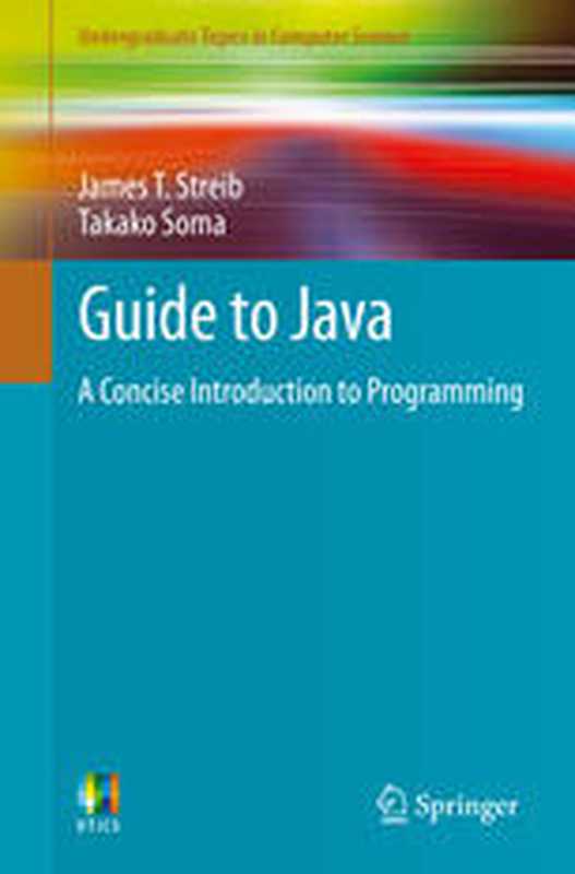 Guide to Java： A Concise Introduction to Programming（James T. Streib， Takako Soma (auth.)）（Springer-Verlag London 2014）