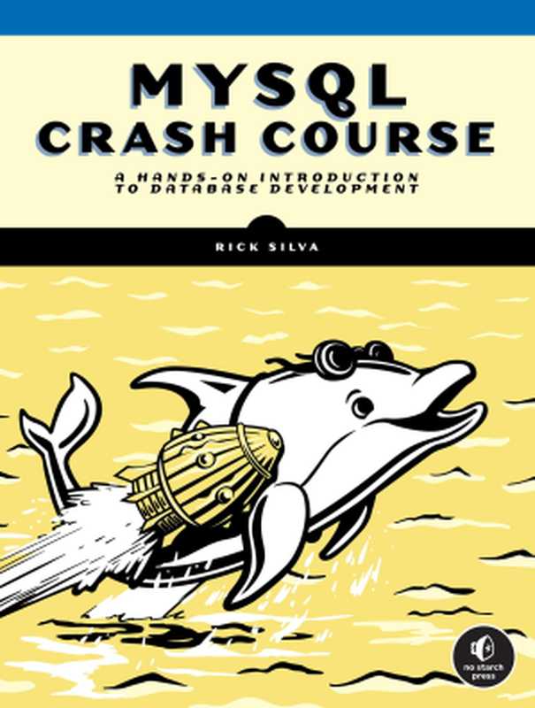 MySQL Crash Course： A Hands-on Introduction to Database Development （Rick Silva）（No Starch Press 2023）