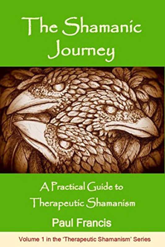 The Shamanic Journey： A Practical Guide to Therapeutic Shamanism（Paul Francis）（Paul Francis 2017）