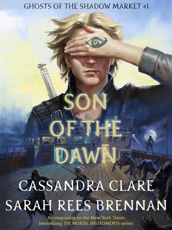 Son of the Dawn (Ghosts of the Shadow Market #1)（Cassandra Clare）（2018）