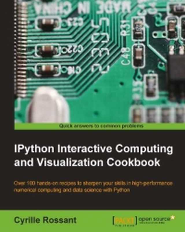 IPython Interactive Computing and Visualization Cookbook： Over 100 hands-on recipes to sharpen your skills in high-performance numerical computing and data science with Python（Cyrille Rossant）（Packt Publishing 2014）