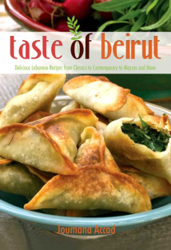 The taste of Beirut： 175+ delicious Lebanese recipes from classics to contemporary to mezzes and more（Accad Joumana）（Health Communications， Inc. 2014）