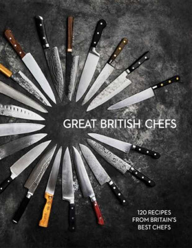 120 Recipes from Britain’s Best Chefs（Great British Chefs）（Great British Chefs Limited 2018）