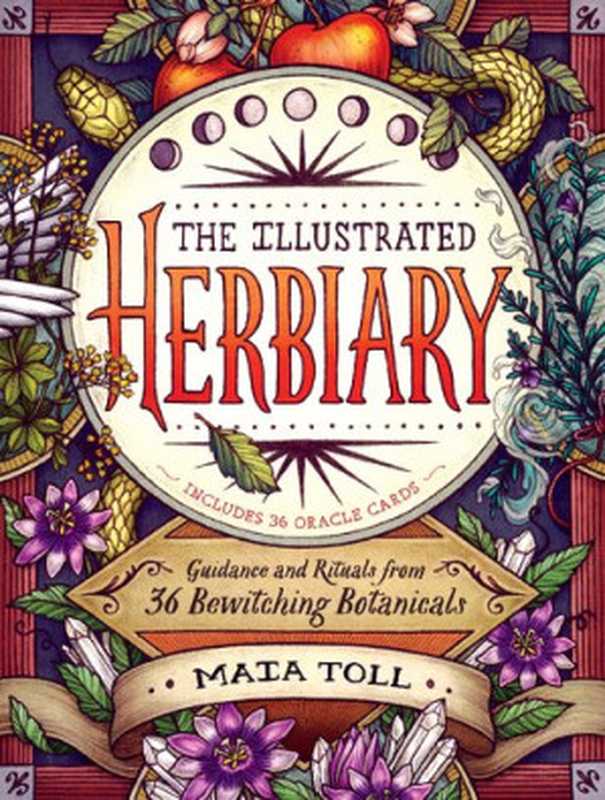 The Illustrated Herbiary： Guidance and Rituals from 36 Bewitching Botanicals (Wild Wisdom)（Maia Toll）（Storey Publishing 2018）