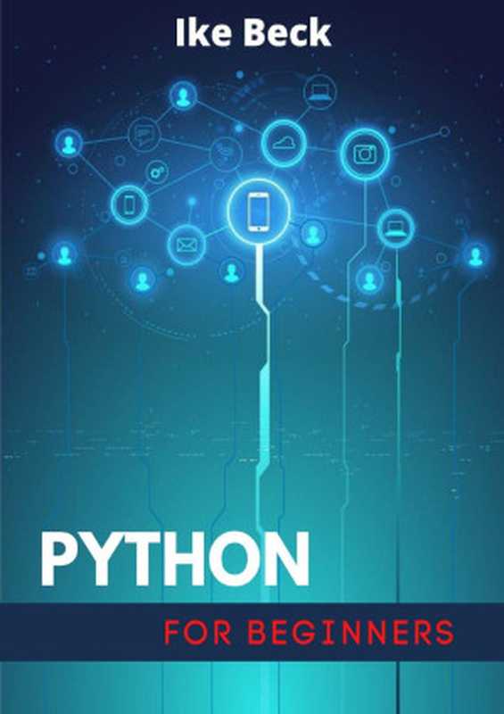 PYTHON FOR BEGINNERS： Data Analysis， Machine Learning， and Data Science Projects（Beck， Ike）（2021）