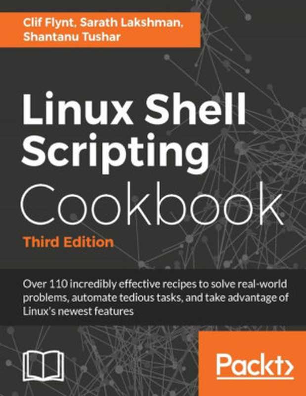 Linux Shell Scripting Cookbook， Third Edition（Clif Flynt， Sarath Lakshman， Shantanu Tushar）（Packt Publishing 2017）