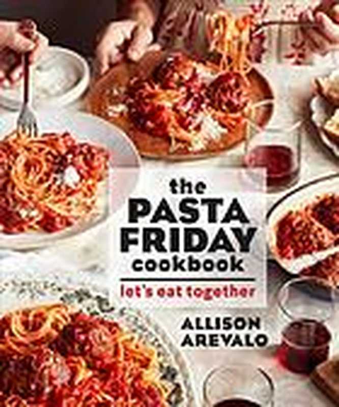 The Pasta Friday cookbook ： Over 70 recipes and tips to help you start a weekly pasta tradition that will change your life（Allison Arevalo， Sara Remington）（Andrews McMeel Publishing 2019）