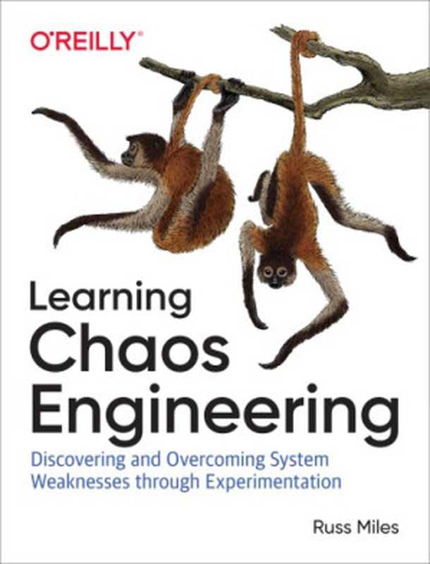 Learning Chaos Engineering： Discovering and Overcoming System Weaknesses Through Experimentation（Russ Miles）（O’Reilly Media 2019）