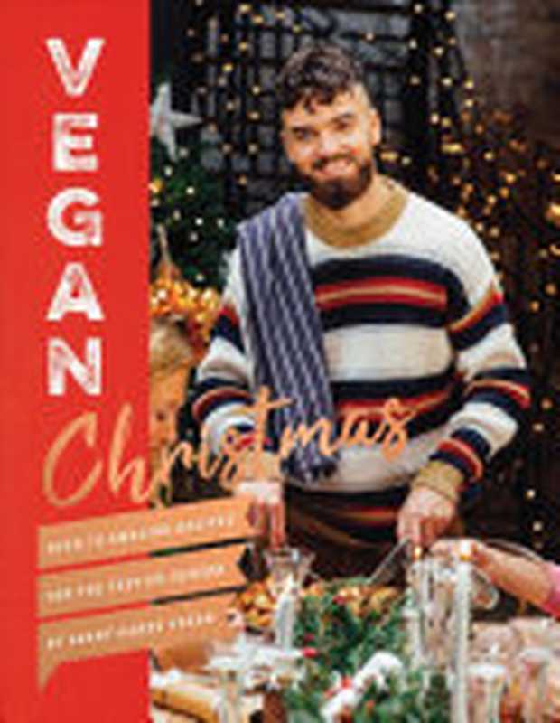 Vegan Christmas： Over 70 Amazing Recipes for the Festive Season（Gaz Oakley）（Quadrille Publishing 2018）