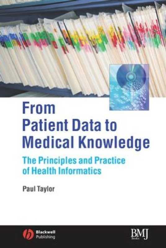 From Patient Data to Medical Knowledge： The Principles and Practice of Health Informatics（Paul Taylor）（BMJ Books 2006）