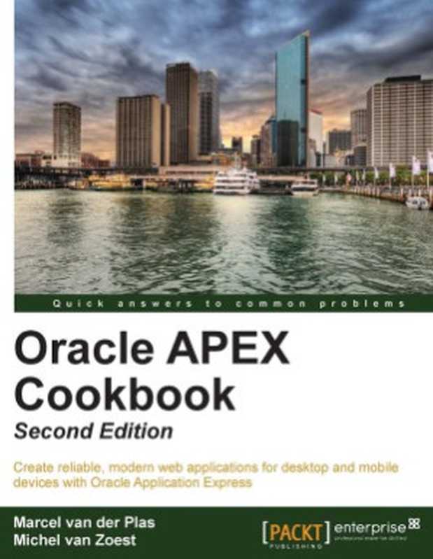 Oracle APEX Cookbook（Marcel van der Plas， Michel van Zoest）（Packt Publishing 2013）