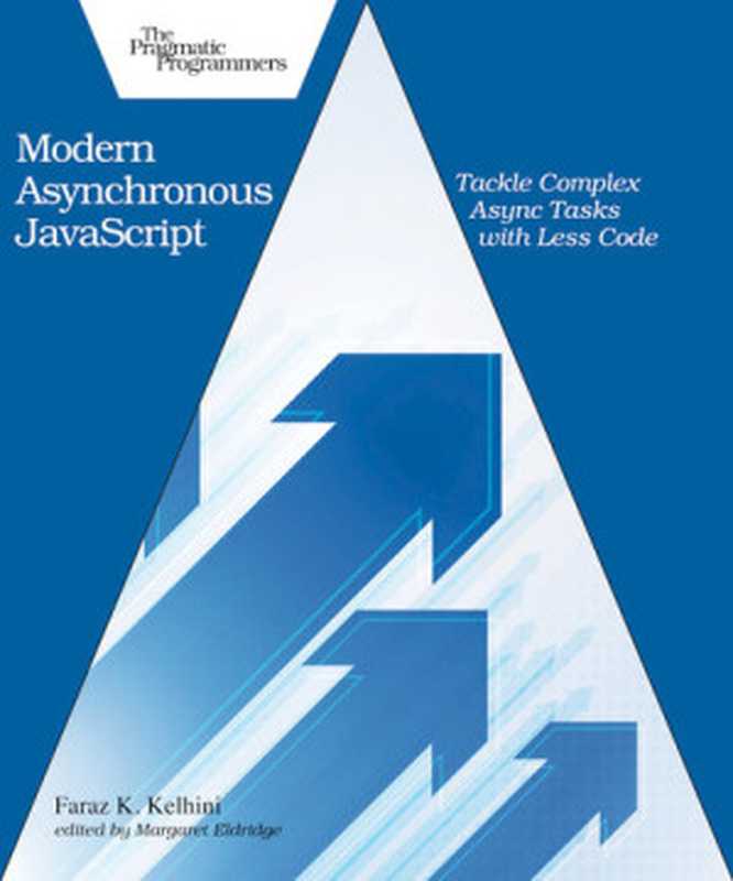 Modern Asynchronous JavaScript： Tackle Complex Async Tasks with Less Code（Faraz K. Kelhini）（Pragmatic Bookshelf 2021）