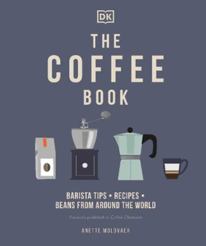 The Coffee Book： Barista Tips   Recipes   Beans From Around The World（Anette Moldvaer）（DK 2021）