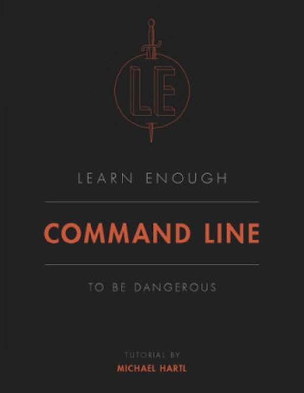 Learn Enough Command Line to Be Dangerous： A tutorial introduction to the Unix command line（Michael Hartl）（2016）