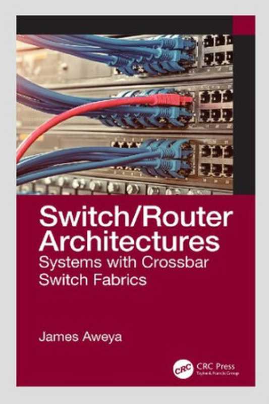 Switch Router Architectures： Systems with Crossbar Switch Fabrics（James Aweya）（CRC Press 2020）