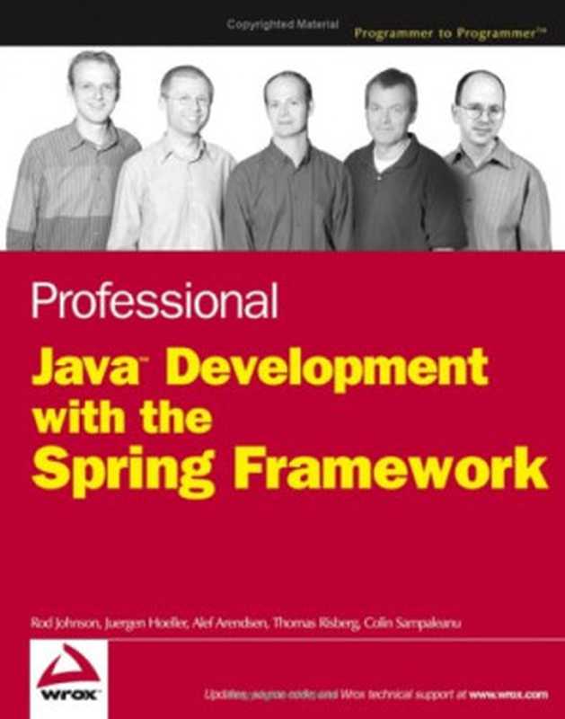 Professional Java Development with the Spring Framework（Rod  Johnson， Juergen  Hoeller， Alef  Arendsen， Thomas  Risberg， Colin Sampaleanu）（Wrox 2005）