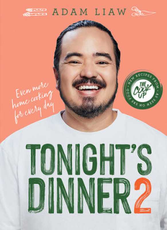 Tonight’s Dinner 2 ： Even More Recipes from the Cook Up（Adam Liaw）（Hardie Grant Books 2022）