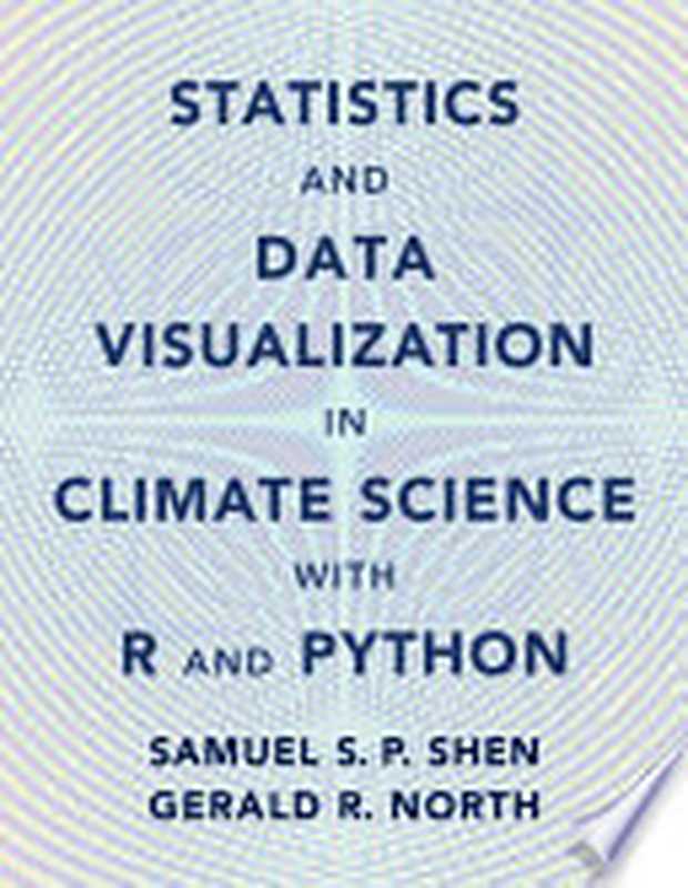 Statistics and Data Visualization in Climate Science with R and Python（Samual S. P. Shen， Gerald R. North）（Cambridge University Press 2023）