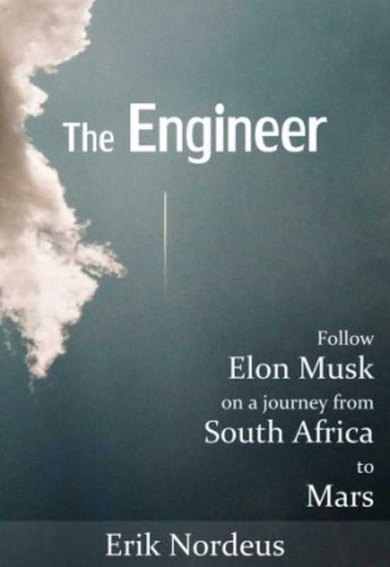 The Engineer  Follow Elon Musk on a journey from South Africa to Mars（Nordeus  Erik）（leanpub com 2013）