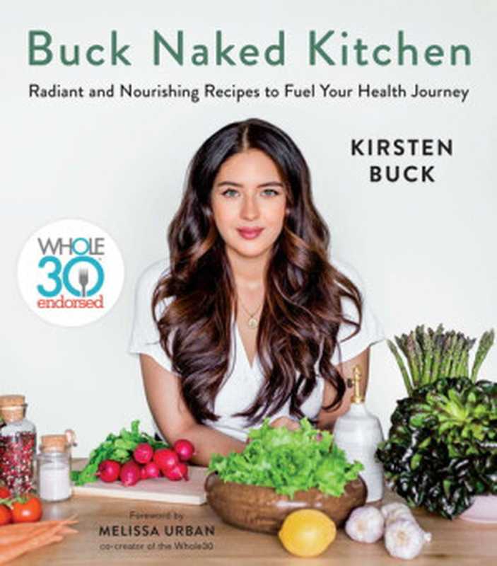 Buck Naked Kitchen ： Radiant and Nourishing Recipes to Fuel Your Health Journey. Whole30 Endorsed（Kirsten Buck）（Houghton Mifflin Harcourt 2020）