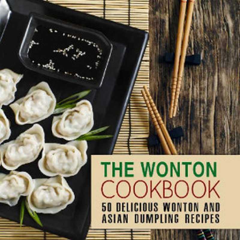 The Wonton Cookbook： 50 Delicious Wonton and Asian Dumpling Recipes (2nd Edition)（BookSumo Press ）（BookSumo Press 2020）