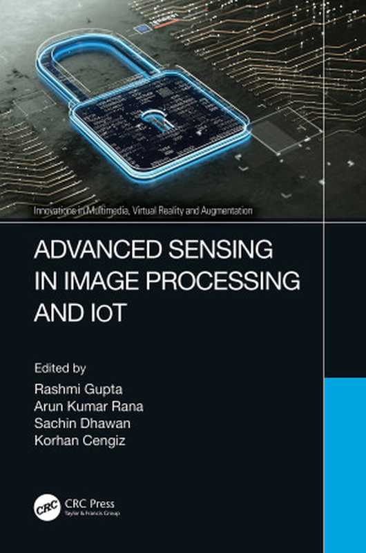 Advanced Sensing in Image Processing and Iot（Rashmi Gupta， Arun Kumar Rana， Sachin Dhawan，and Korhan Cengi）（CRC Press 2022）