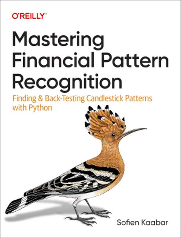 Mastering Financial Pattern Recognition： Finding & Back-Testing Candlestick Patterns with Python（Sofien Kaabar）（O