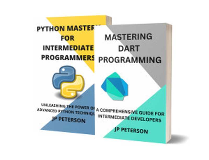 Mastering Dart and Python Programming： A Comprehensive Guide for Intermediate Developers 2 Books in 1（PETERSON， JP）（Autopublished 2024）