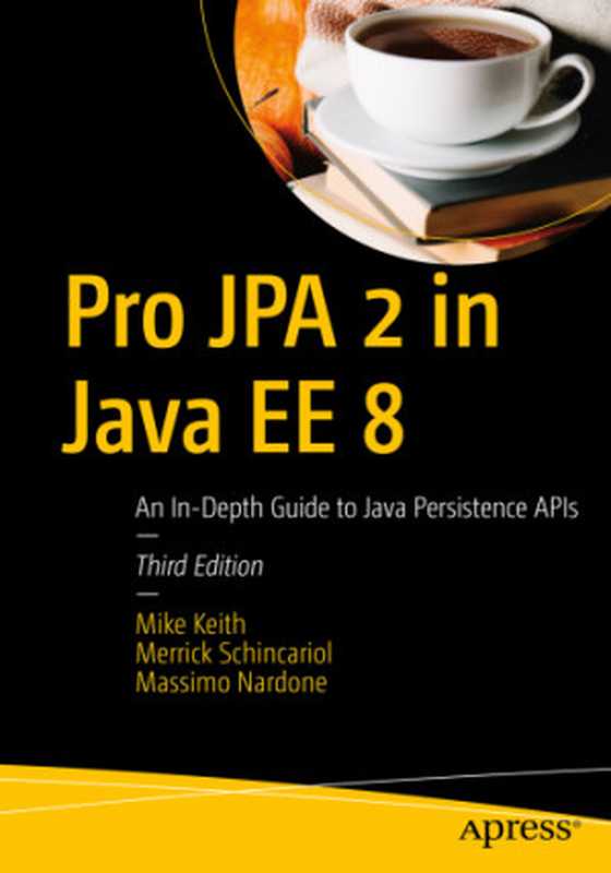 Pro JPA 2 in Java EE 8： An In-Depth Guide to Java Persistence APIs - Third Edition（Mike Keith; Merrick Schincariol; Massimo Nardone）（Apress， Berkeley， CA 2018）