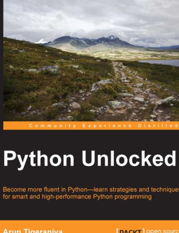 Python Unlocked; Become more fluent in Python - learn strategies and techniques for smart and high-performance Python programming（Arun Tigeraniya）（2015）