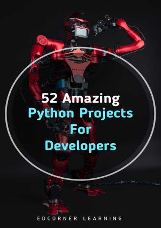 52 Amazing Python Projects For Developers（Learning， Edcorner）（2022）